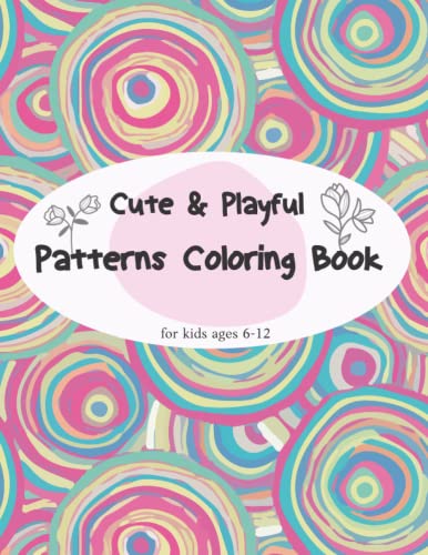 Cute & Playful patterns coloring book for kids ages 6-12: 8.5 x 11 33 ...
