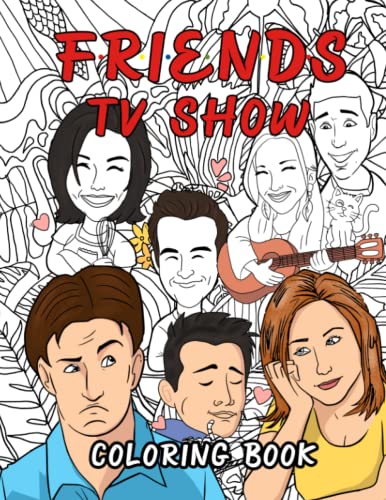 Friends TV show Coloring Book: Friends TV Show Coloring Books for Adults Relaxation And Stress