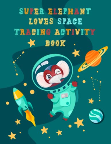 Super Elephant Loves Space Tracing Activity Book: Space Tracing