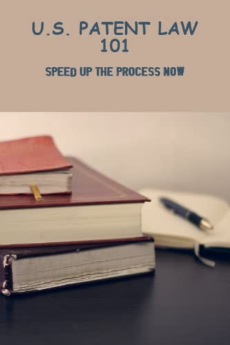 U S Patent Law 101 Speed Up The Process Now By Ocie Rudat Goodreads