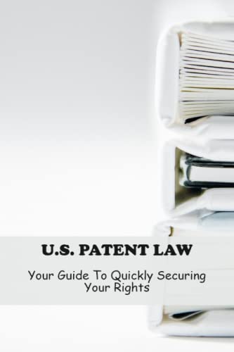 U S Patent Law Your Guide To Quickly Securing Your Rights By Cedric 