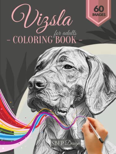 Vizsla Coloring Book for Adults: 60 Beautifull Realistic Coloring Pages