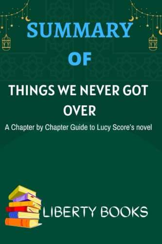 Getting Over Things Paperback SUMMARY OF THINGS WE NEVER GOT OVER by Liberty Books | Goodreads
