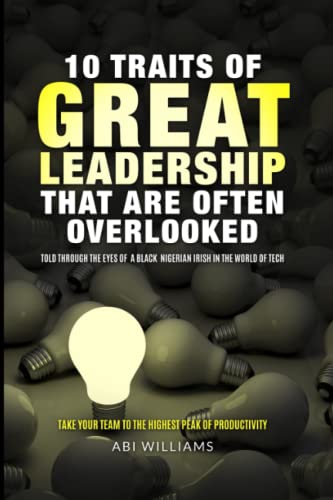 10 TRAITS OF GREAT LEADERSHIP THAT ARE OFTEN OVERLOOKED: TAKE YOUR TEAM ...