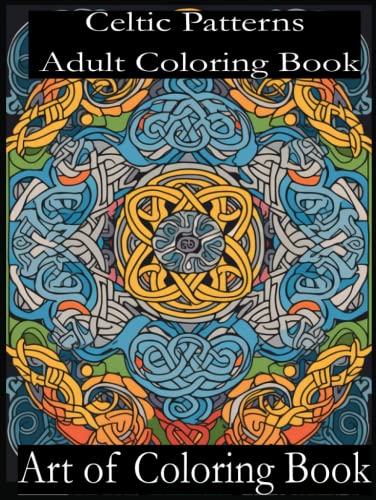 Celtic Patterns Adult Coloring Book: Celtic Symbols, Knotwork, Crosses, Patterns, Mandalas and other Celtic Designs for Stress Relief