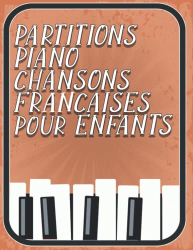 50 Partitions Piano Chansons Françaises - Débutants - Classées Par Niveau - Avec Doigtés