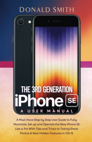 The 3rd Generation iPhone SE, A User Manual: A Must have Step by Step ...
