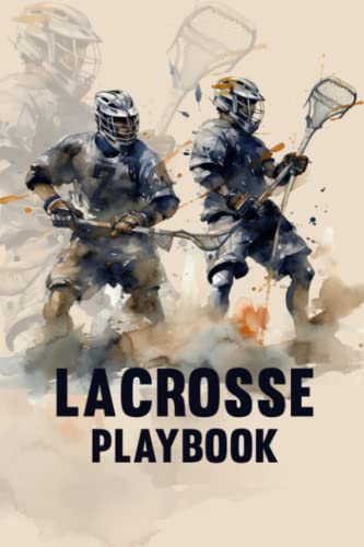 Lacrosse Playbook: Your Comprehensive Guide to Dominating on the ...