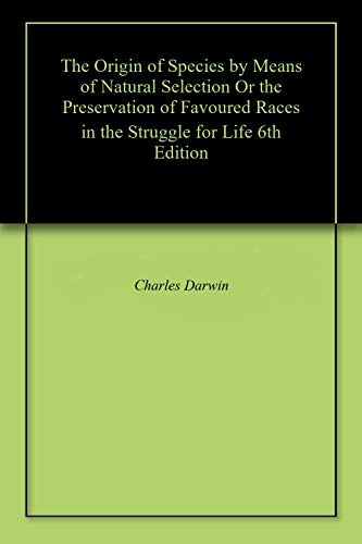 The Origin of Species by Means of Natural Selection Or the Preservation ...