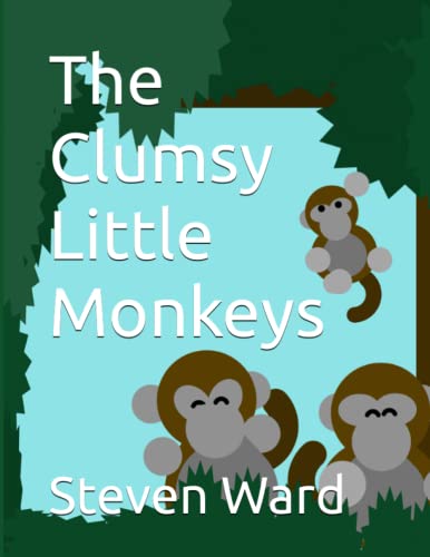The Clumsy Little Monkeys by Steven Bradley Ward | Goodreads