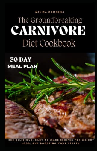 The Groundbreaking Carnivore Diet Cookbook: The 30-Day Meal Plan to Get ...