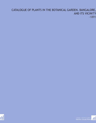 Catalogue of Plants in the Botanical Garden. Bangalore, and Its
