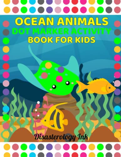 Ocean Animals Dot Marker Book For Kids by Disasterology Ink | Goodreads