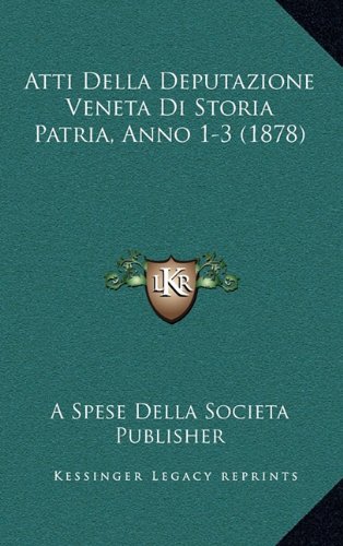 Atti Della Deputazione Di Storia Patria, Anno 13 (1878) by A