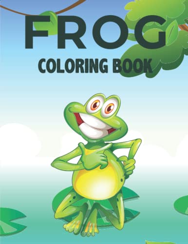 Frog Coloring Book For Kids: Funny Frog Themed Adults Coloring Book for