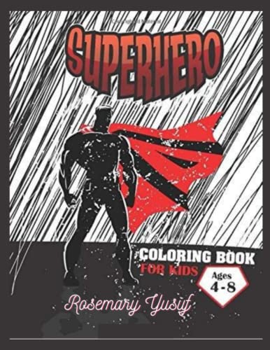 Superhero Coloring Book For Kids: The Amazing Superhero Coloring Book For Kids by Rosemary Yusuf ...