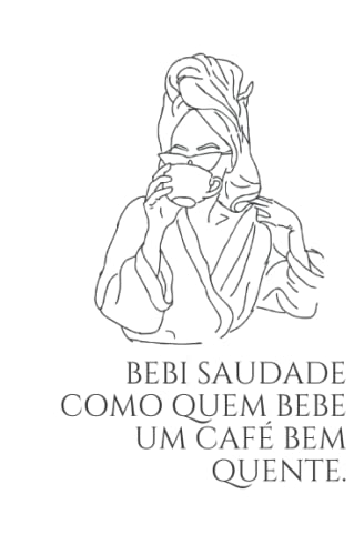 Bebi Saudade como quem bebe um café bem quente