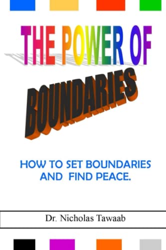 THE POWER OF BOUNDARIES: HOW TO SET BOUNDARIES AND FIND PEACE. by Dr ...
