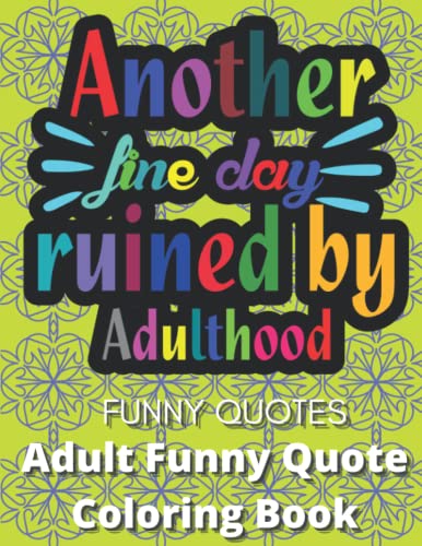 Adult Funny Quote Coloring Book: Another Fine Childhood Ruined By ...