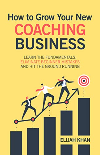 How to Grow Your New Coaching Business: Learn The Fundamentals ...