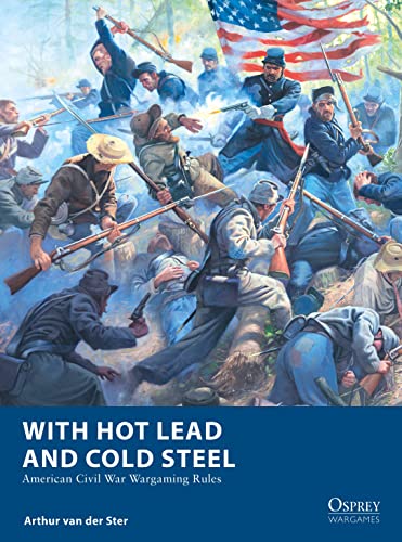 With Hot Lead and Cold Steel: American Civil War Wargaming Rules
