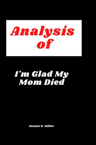 Analysis of I'm glad my: Mom died by Dennis G. Miller | Goodreads
