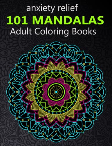 Anxiety relief 101 Mandalas adult coloring book: A Coloring Book For ...