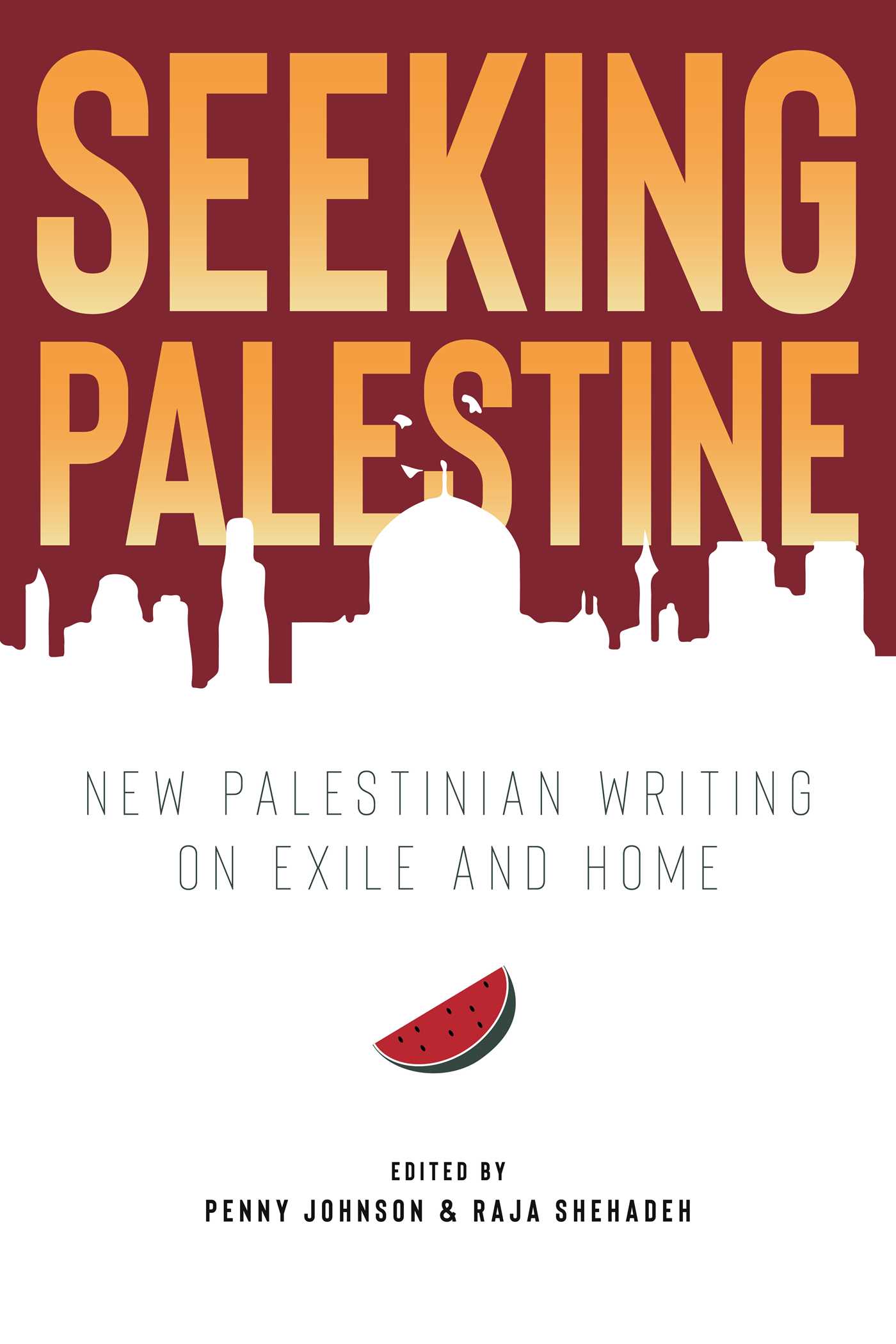 Seeking Palestine: New Palestinian Writing on Exile and Home by Penny