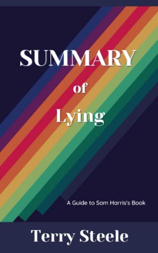 Summary Of Lying A Guide To Sam Harris S Book By Terry Steele Goodreads