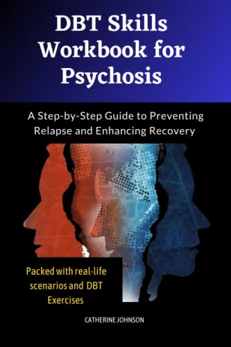 DBT Skills Workbook for Psychosis: A Step-by-Step Guide to Preventing ...