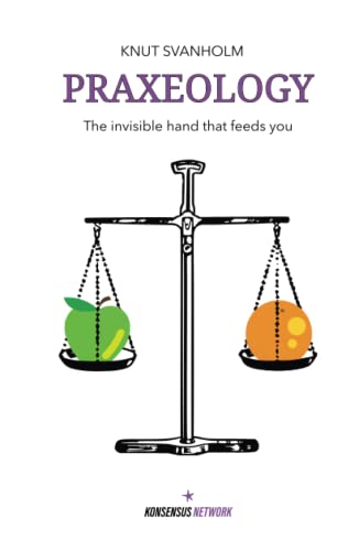 Praxeology: The invisible hand that feeds you