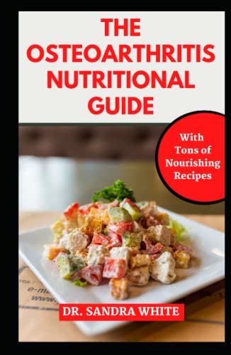 The Osteoarthritis Nutritional Guide: A Dietary Guide to Relief ...