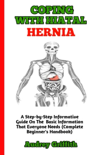 COPING WITH HIATAL HERNIA: The Perfect informative Guide To
