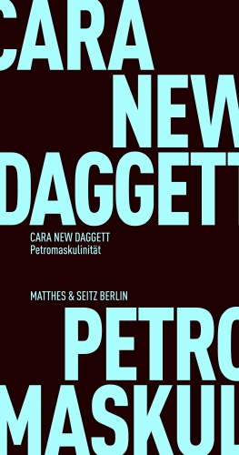 Petromaskulinität: Fossile Energieträger und autoritäres Begehren