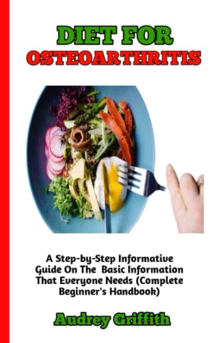DIET FOR OSTEOARTHRITIS: The Perfect Guide to Understanding And ...