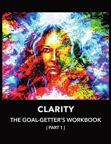 Clarity The Goal-Getter's Workbook, Part 1 For Personal Growth 