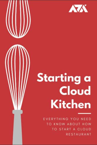 Starting a Cloud Kitchen: Everything You Need To Know About How To