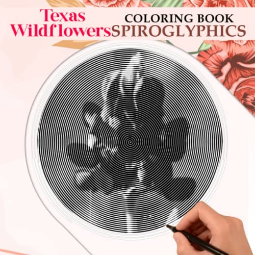 Texas Wildflowers Spiroglyphics Coloring Book: Unleash Your Creativity With 40 Hidden Spiral ...