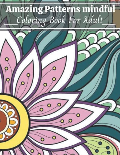 Amazing Patterns mindful Coloring Book For Adult: Adult And Seniors ...