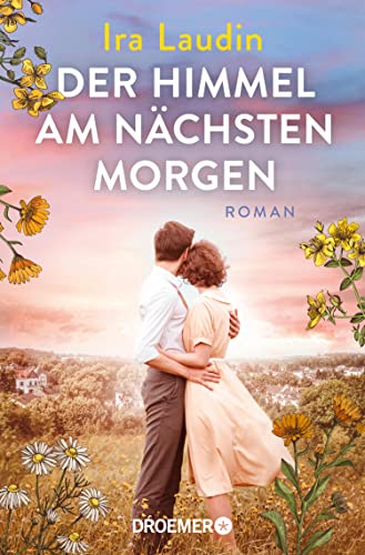 Der Himmel am nächsten Morgen: Roman | Deutsche Geschichte, dramatische Schicksale und der Lebensmut einer starken Frau