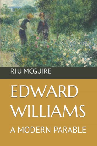 Edward Williams: A Modern Parable by RJU McGuire | Goodreads