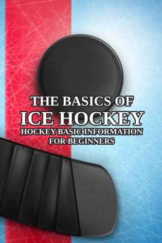 The Basics of Ice Hockey: Hockey Basic Information for Beginners by Ms ...