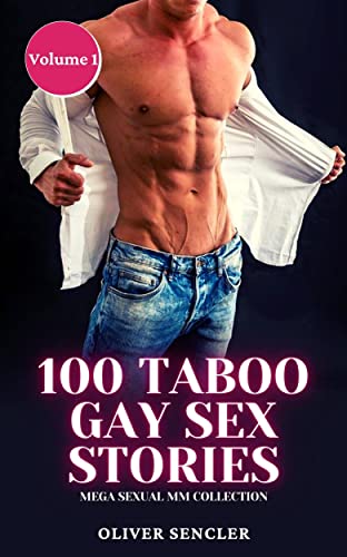 100 Taboo Gay Sex Stories: Mega Sexual MM Collection by Oliver Sencler