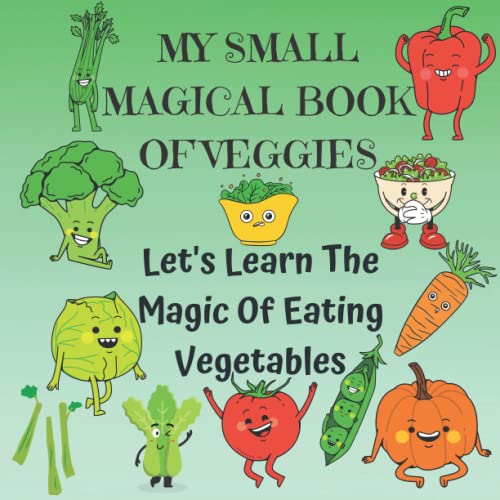 My Small Magical Book Of Veggies: Let's Learn The Magic Of Eating
