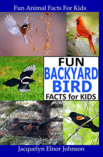 Fun Backyard Bird Facts for Kids by Jacquelyn Elnor Johnson | Goodreads