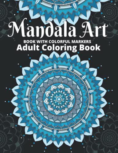 Mandala Art Book With Colorful Markers: Adult Coloring Book an Anxiety ...
