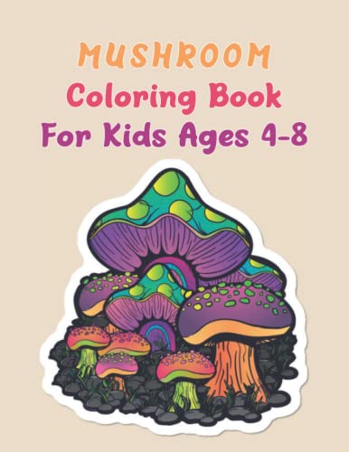 Mushroom Coloring Book For Kids Ages 4-8: Fun And Whimsical Mushrooms, Fungi, And Mycology ...
