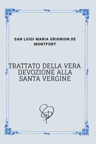 Trattato della vera devozione alla Santa Vergine La consacrazione a