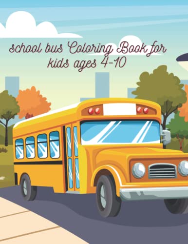 school bus Coloring Book for kids ages 4-10: A Transportation Bus ...