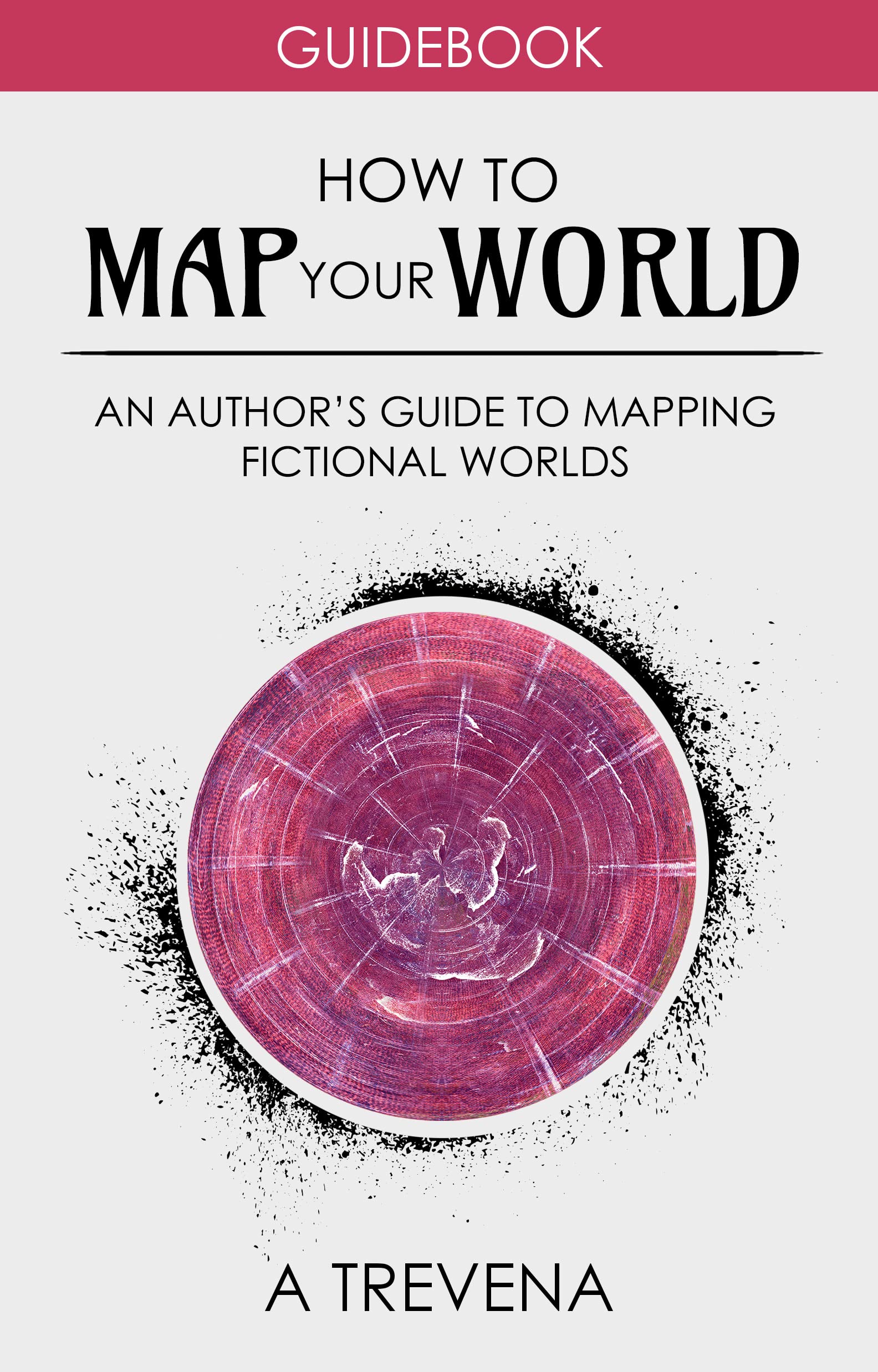 How to Map Your World: An Author’s Guide to Mapping Fictional Worlds